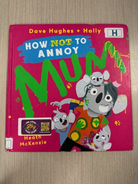 How (not) to annoy mum / Dave Hughes + Holly Ife (Picture Book