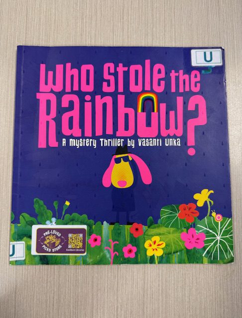 Who stole the rainbow? : a mystery thriller / by Vasanti Unka (Picture Book)
