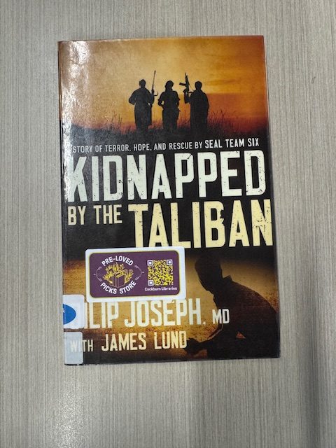Kidnapped by the Taliban : a story of terror, hope, and rescue by Seal Team Six / Dilip Joseph, MD, with James Lund